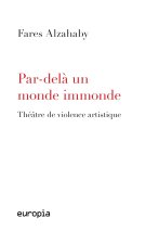 PAR-DELA UN MONDE IMMONDE. THEATRE DE VIOLENCE ARTISTIQUE