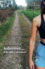 SOBREVIVIR A LA VIDA Y AL CANCER