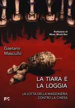 tiara e la loggia. La lotta della massoneria contro la Chiesa