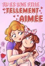 Tu es une fille tellement aimée: Une collection d'histoires inspirantes sur la famille, l'amitié, l'estime de soi et l'amour