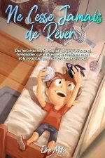 Ne Cesse Jamais de R?ver: Des histoires inspirantes de garçons uniques et formidables sur le courage, la confiance en soi et le potentiel que re