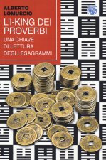I-King dei proverbi. Una chiave di lettura degli esagrammi