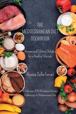 The Mediterranean Diet Cookbook - Recipes and Culinary Delights for a Healthy Lifestyle