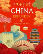 China erkunden - Kulturelles Malbuch - Klassische und zeitgenössische kreative Designs chinesischer Symbole
