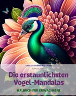 Die erstaunlichsten Vogel-Mandalas | Malbuch für Erwachsene | Anti-Stress-Motive zur Förderung der Kreativität