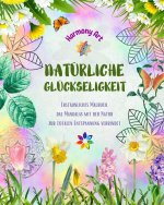 Natürliche Glückseligkeit - Erstaunliches Malbuch, das Mandalas mit der Natur zur totalen Entspannung verbindet