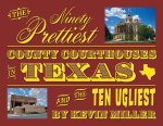 The Ninety Prettiest County Courthouses in Texas...and the Ten Ugliest