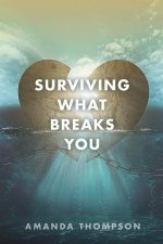 Surviving What Breaks You
