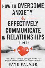 How To Overcome Anxiety & Effectively Communicate In Relationships