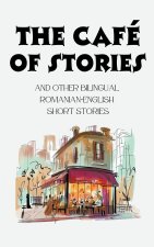 The Café of Stories and Other Bilingual Romanian-English Short Stories