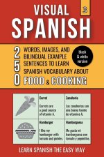 Visual Spanish 3 - (B/W version) - Food & Cooking - 250 Words, Images, and Examples Sentences to Learn Spanish Vocabulary