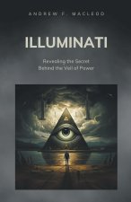 Illuminati - Revealing the Secret Behind the Veil of Power