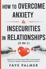 How To Overcome Anxiety & Insecurities In Relationships