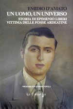 uomo, un universo. Storia di Epimenio Liberi vittima delle Fosse Ardeatine