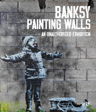 Banksy. Painting walls. An unauthorized exhibition. Catalogo della mostra (Monza, 30 giugno-5 novembre 2023)