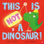 THIS IS NOT A DINOSAUR