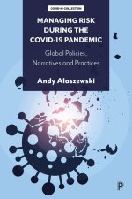 Managing Risk During the Covid-19 Pandemic: Global Policies, Narratives and Practices