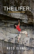The Lifer: Rock Climbing Adventures in the Gunks and Beyond