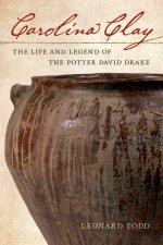 Carolina Clay: The Life and Legend of the Slave Potter Dave