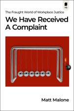 We Have Received a Complaint: The Fraught New World of Workplace Justice