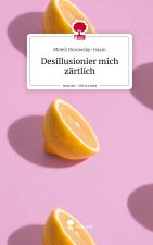 Desillusionier mich zärtlich. Life is a Story - story.one