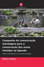 Campanha de comunicaç?o estratégica para a conservaç?o das zonas húmidas no Uganda
