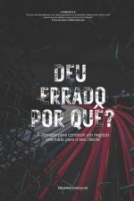 Deu Errado Por qu??: A jornada para construir um negócio orientado para o seu cliente