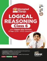 Olympiad Champs Logical Reasoning Class 6 with Chapter-wise Previous 5 Year (2018 - 2022) Questions | Complete Prep Guide with Theory, PYQs, Past & Pr