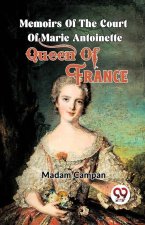 Memoirs Of The Court Of Marie Antoinette, Queen Of France