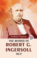 The Works Of Robert G. Ingersoll Vol.4