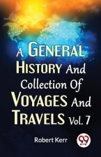 A General History And Collection Of Voyages And Travels Vol.7