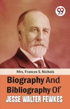 Biography And Bibliography Of Jesse Walter Fewkes
