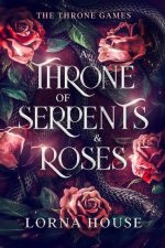 A Throne Of Serpents And Roses