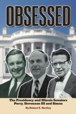 Obsessed: The Presidency and Illinois Senators Percy, Stevenson III, Simon