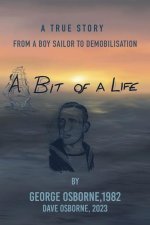 A Bit Of A Life: From A Boy Sailor To Demobilisatio
