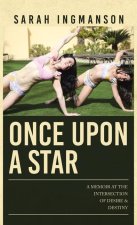 Once Upon a Star: A Memoir at the Intersection of Desire & Destiny