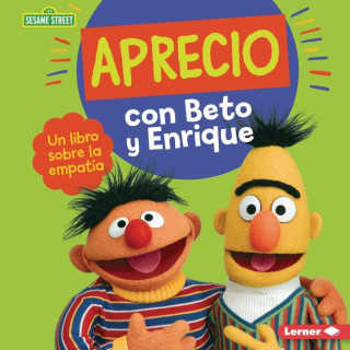 Aprecio Con Beto Y Enrique (Caring with Bert and Ernie): Un Libro Sobre La Empatía (a Book about Empathy)