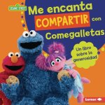 Me Encanta Compartir Con Comegalletas (Me Love to Share with Cookie Monster): Un Libro Sobre La Generosidad (a Book about Generosity)