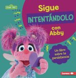 Sigue Intentándolo Con Abby (Keep Trying with Abby): Un Libro Sobre La Persistencia (a Book about Persistence)