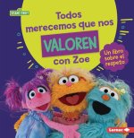 Todos Merecemos Que Nos Valoren Con Zoe (Everyone Has Value with Zoe): Un Libro Sobre El Respeto (a Book about Respect)