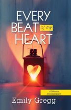 Every Beat of my Heart: A Memoir Of Redemption