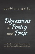 Digressions in Poetry and Prose: a collection of stories and verse written from multiple perspectives