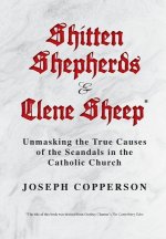 Shitten Shepherds and Clene Sheep: Unmasking the True Causes of the Scandals in the Catholic Church
