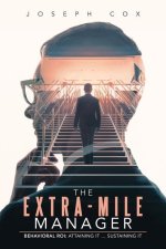 The Extra-Mile Manager: Behavioral Roi: Attaining It ... Sustaining It