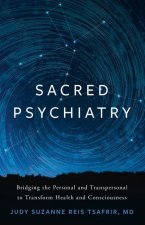Sacred Psychiatry: Bridging the Personal and Transpersonal to Transform Health and Consciousness