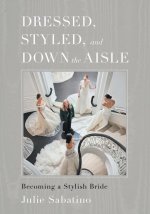 Dressed, Styled, and Down the Aisle: Becoming a Stylish Bride