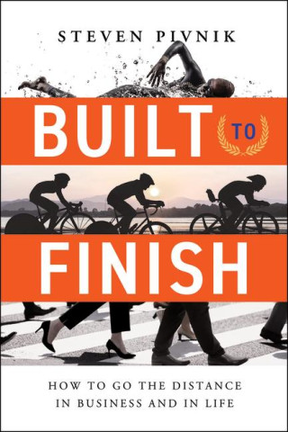 Built to Finish: How to Go the Distance in Business and in Life
