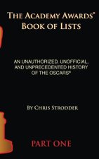 The Academy Awards Book of Lists (hardback): An Unauthorized, Unofficial, and Unprecedented History of the Oscars Part One