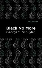 Black No More: Being an Account of the Strange and Wonderful Workings of Science in the Land of the Free A.D. 1933-1940