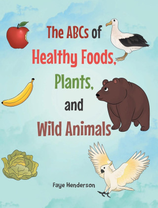 The ABCs of Healthy Foods, Plants, and Wild Animals